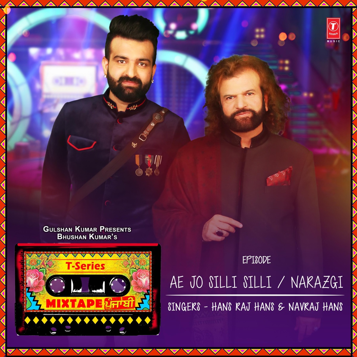 Ae Jo Silli Silli-Narazgi (From "T-Series Mixtape Punjabi") - Single by Hans Raj Hans, Navraj Hans, Abhijit Vaghani, Anand Raj Anand & Rupin Kahlon album cover