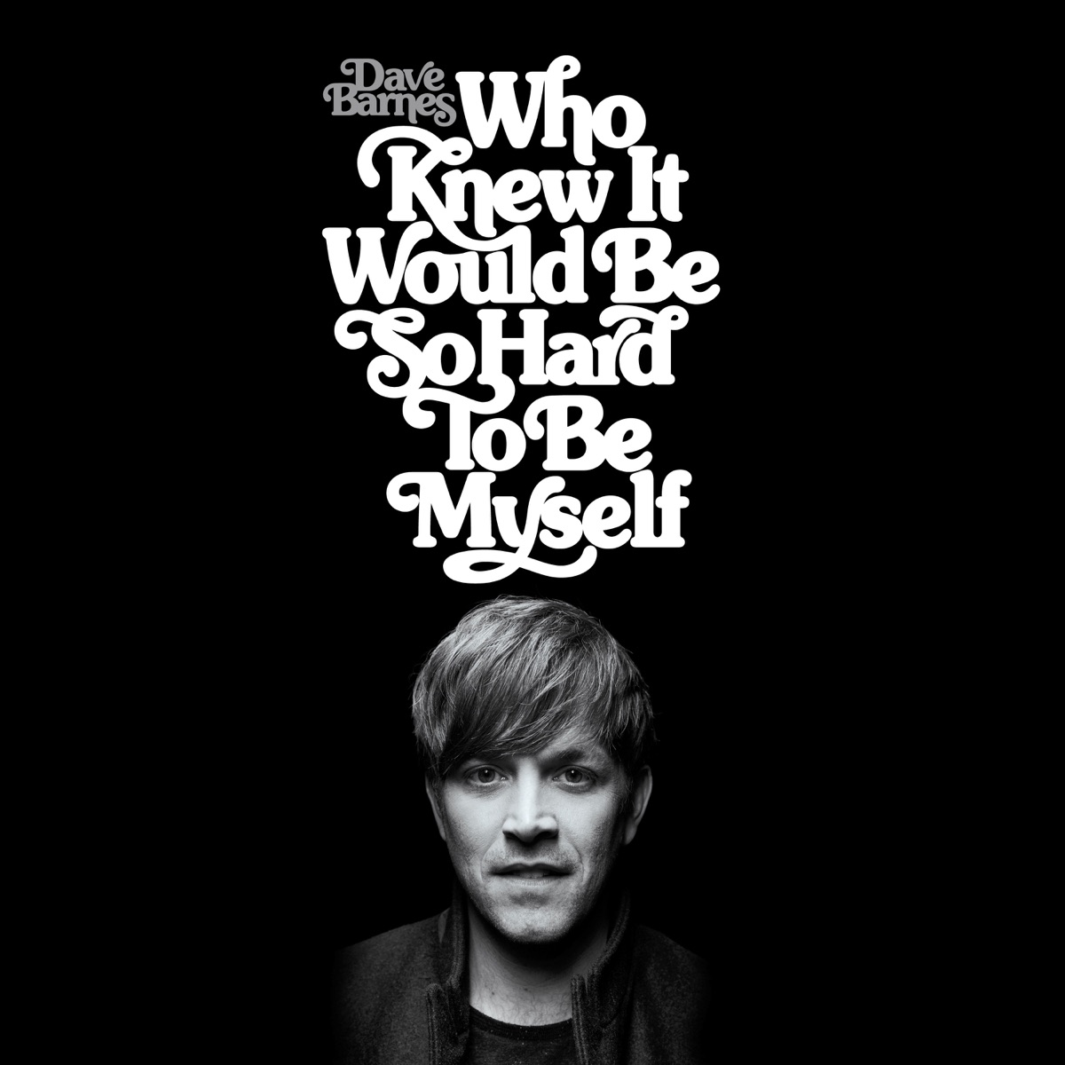 Who Knew It Would Be so Hard to Be Myself by Dave Barnes album cover