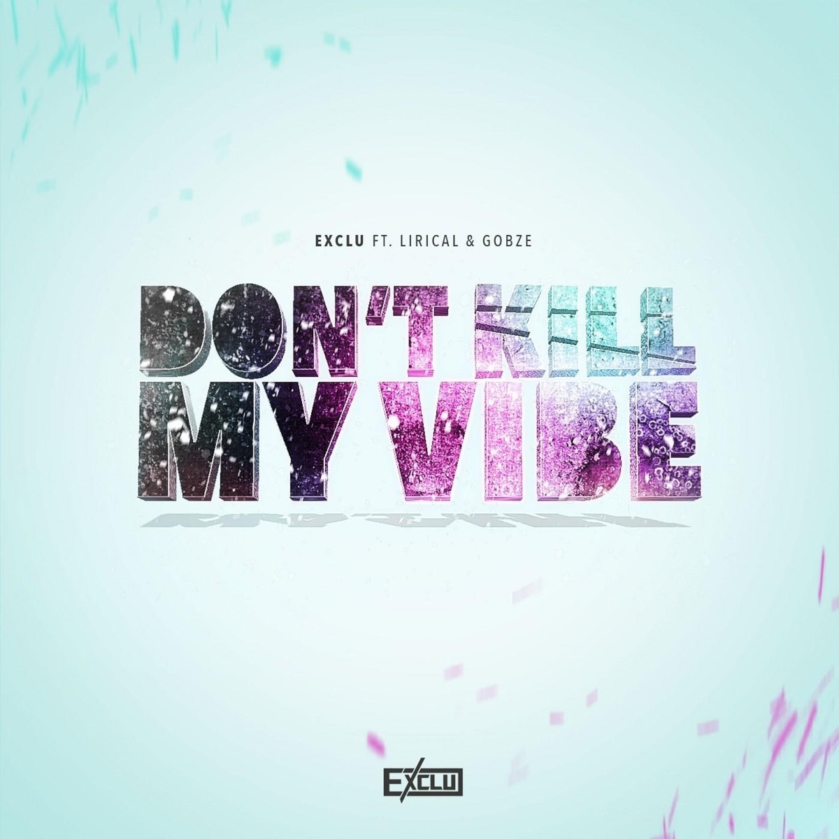 Don't Kill My Vibe (feat. Lirical) - Single by Exclu album cover
