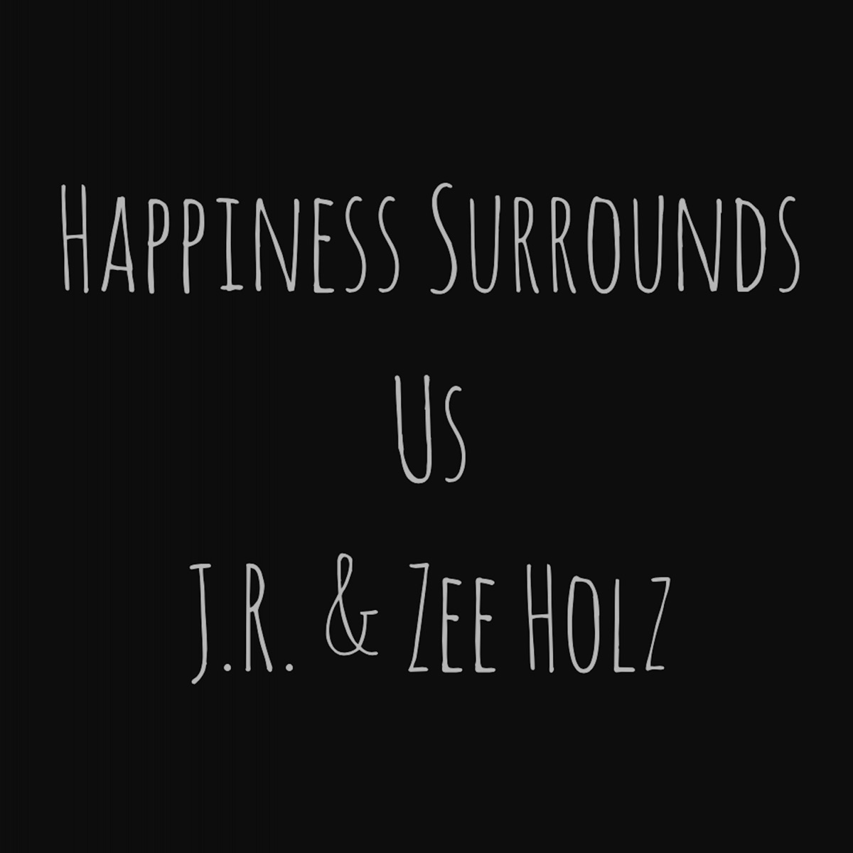 Happiness Surrounds Us (feat. Zee Holz) - Single by JR album cover