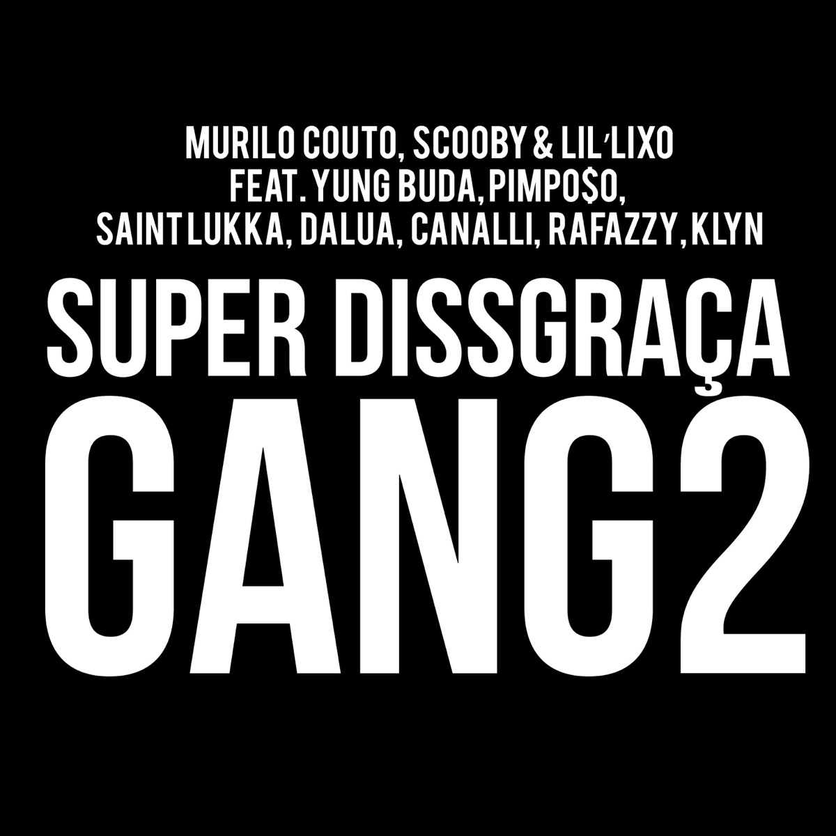 Super Dissgraca Gang2 (feat. Yung Buda, Pimpo$o, Saint Lukka, Dalua, Canalli, Rafazzy & Klyn) - Single by Murilo Couto, Scooby & Lil' Lixo album cover