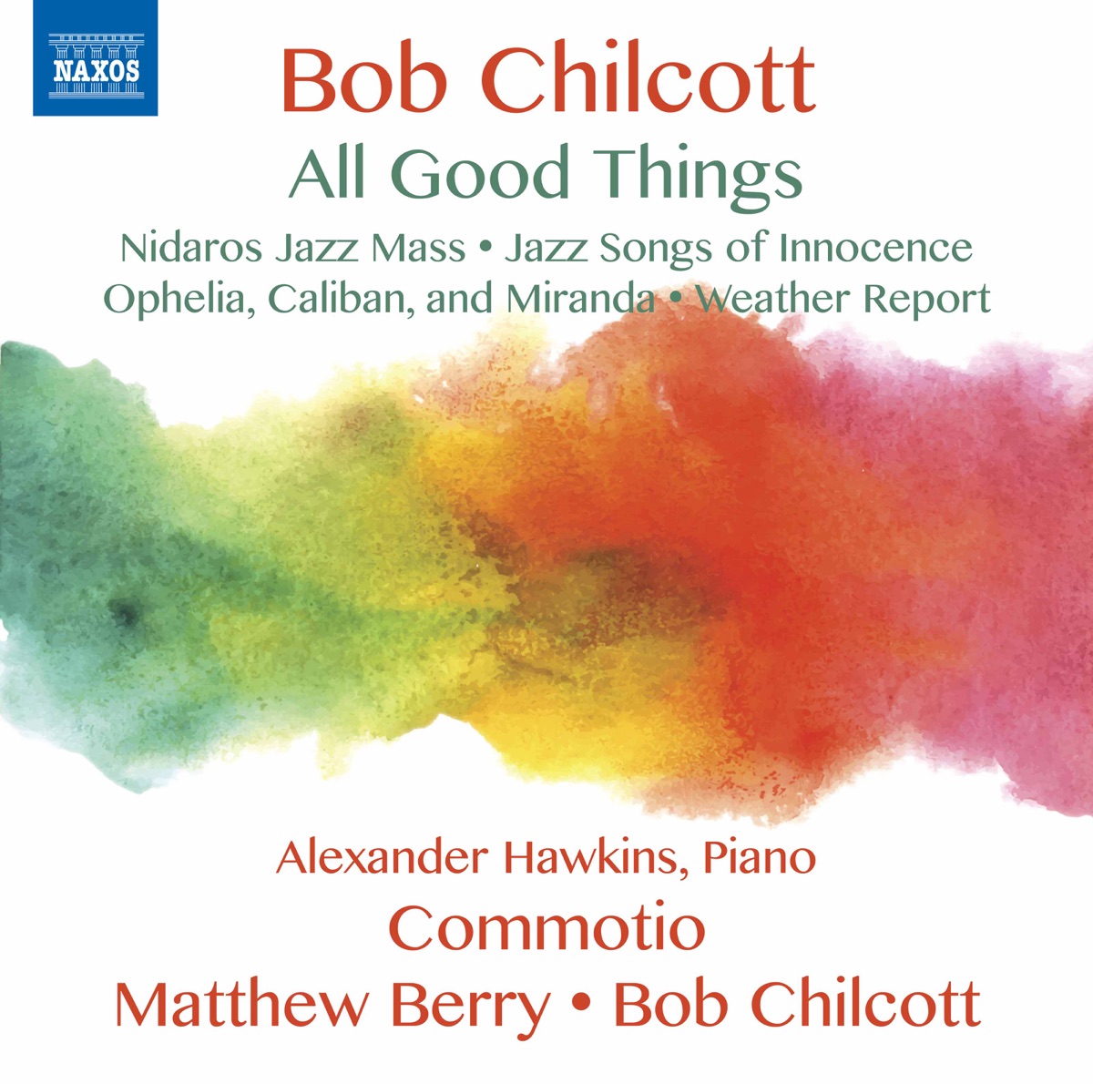 Bob Chilcott: All Good Things by Alexander Hawkins, Commotio, Matthew Berry & Bob Chilcott album cover