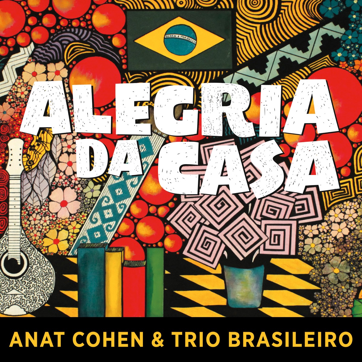 Alegria Da Casa (feat. Dudu Maia, Douglas Lora & Alexandre Lora) by Anat Cohen & Trio Brasileiro album cover