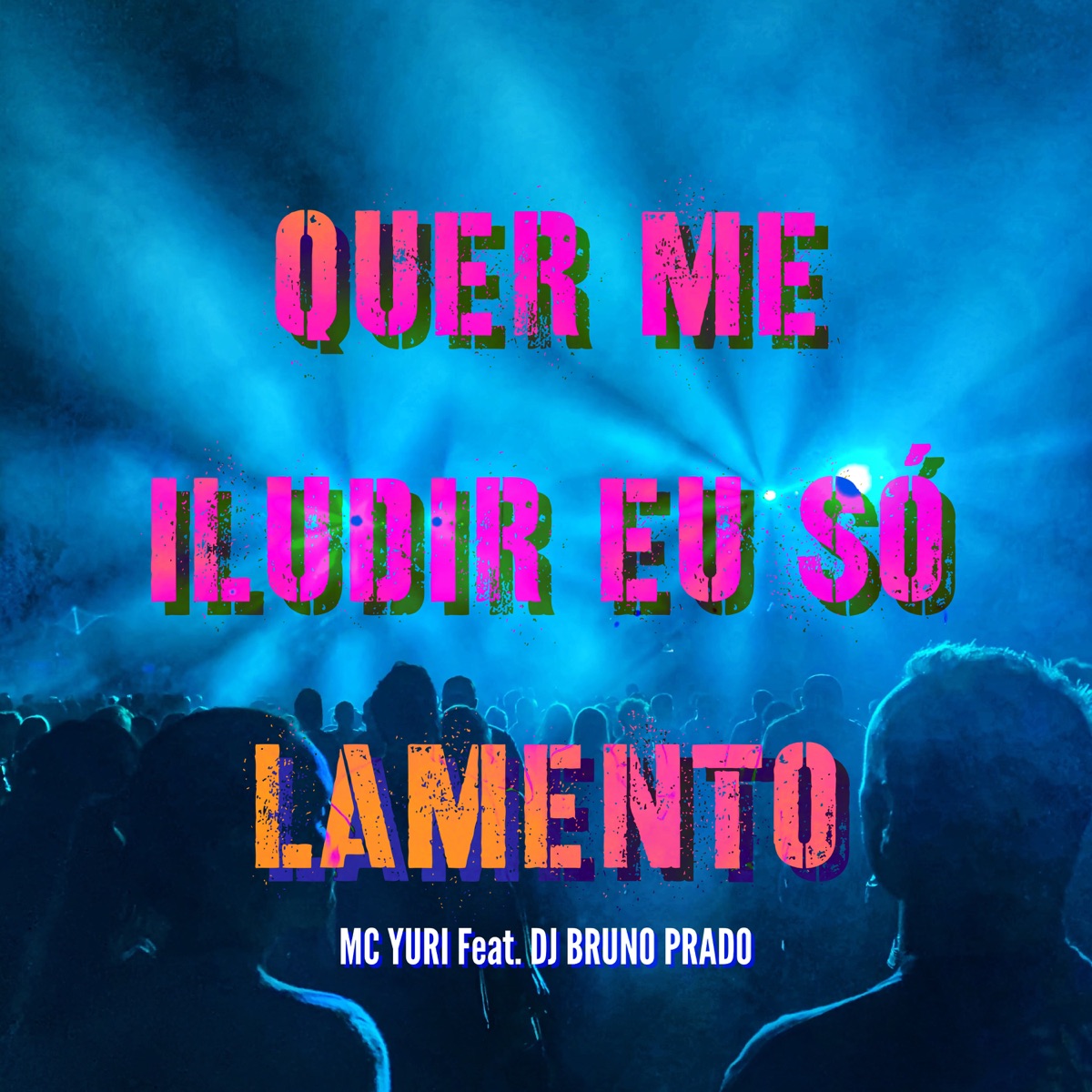 Quer Me Iludir Eu Só Lamento (feat. DJ BRUNO PRADO) - Single by MC Yuri album cover