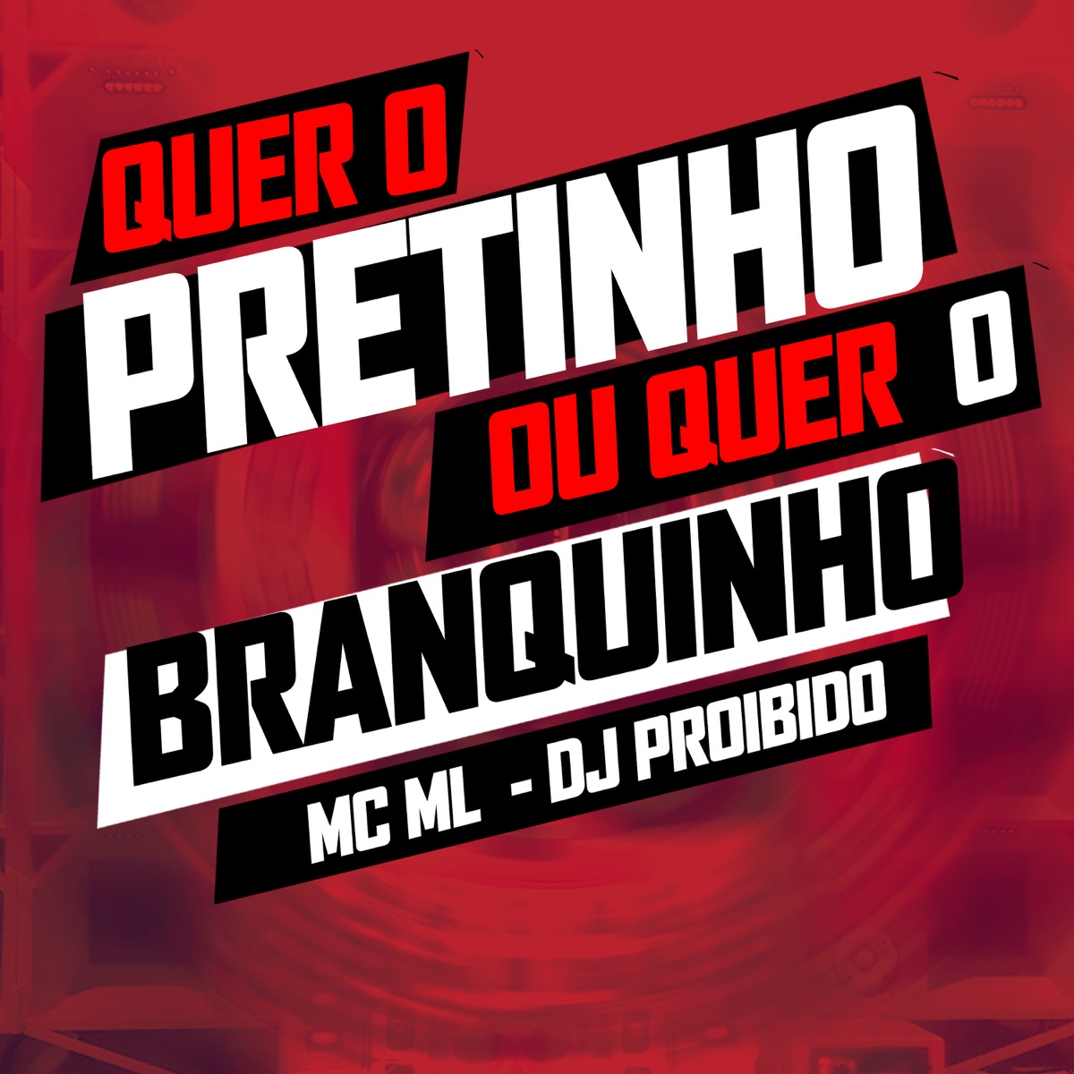 Quer o Pretinho ou Quer o Branquinho - Single by MC ML & DJ Proibido album cover