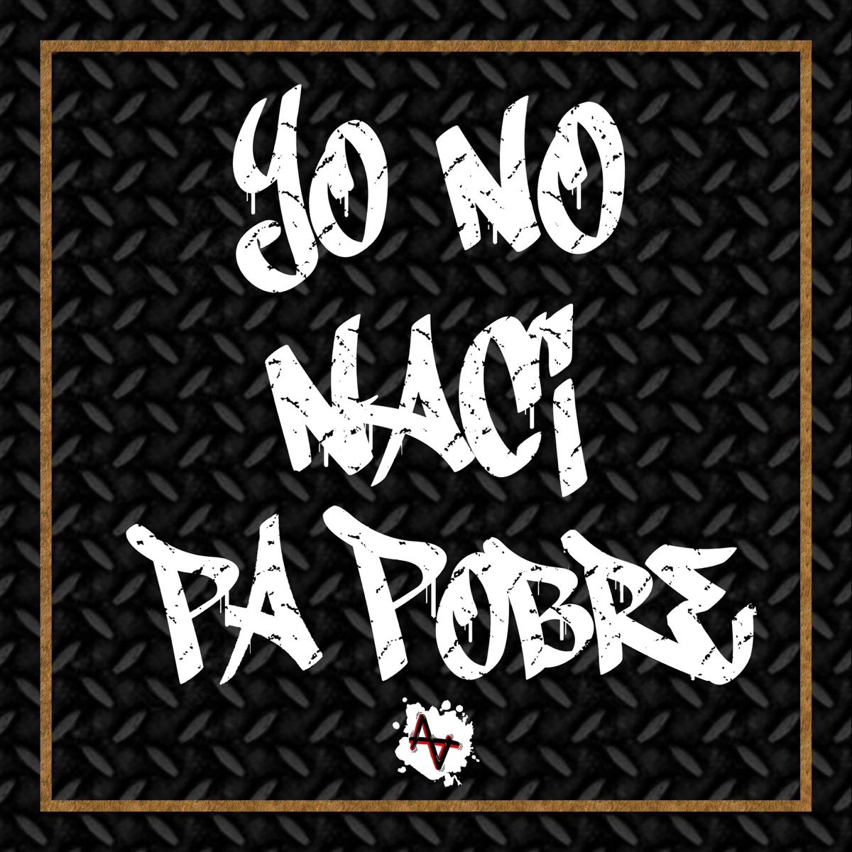 Yo no nací pa pobre (feat. Tzinzu, Charly Flames, Bekker 16, Sweet L & Zeleroz) - Single by AnVerzo album cover