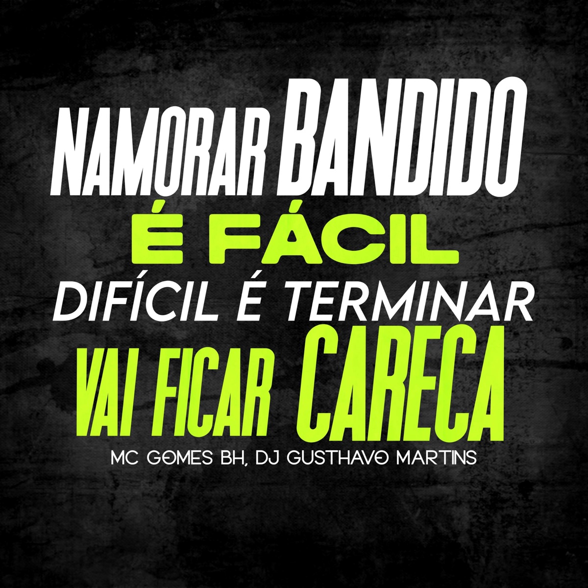 Namorar Bandido É Facil Dificil É Terminar, Vai Ficar Careca - Single by Mc Gomes BH & Dj Gusthavo Martins album cover
