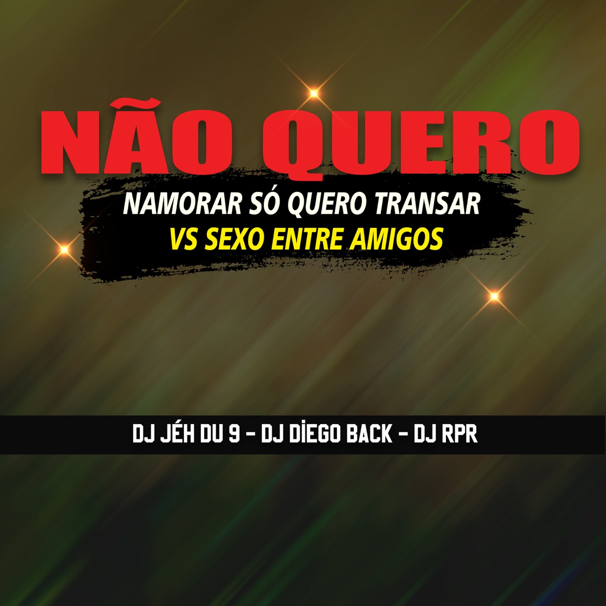 Não Quero Namorar Só Quero Transar Vs Sexo Entre Amigos (feat. Mc Brooklyn & MC Talibã) - Single by DJ Jéh Du 9, DJ Diego Back & DJ RPR album cover