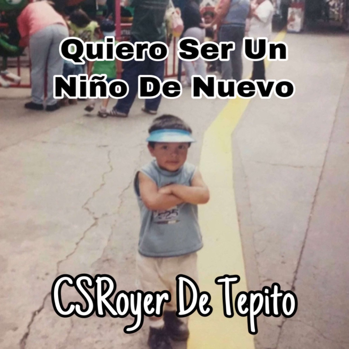 Quiero Ser un Niño de Nuevo - Single by CSRoyer De Tepito album cover
