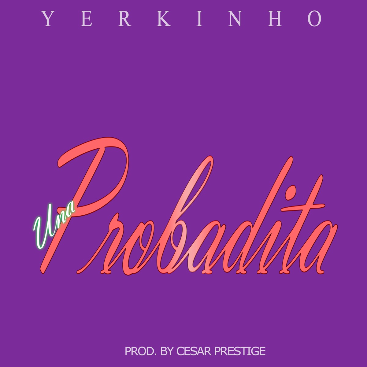 Una Probadita (feat. Yerkinho) - Single by Cesar Prestige album cover