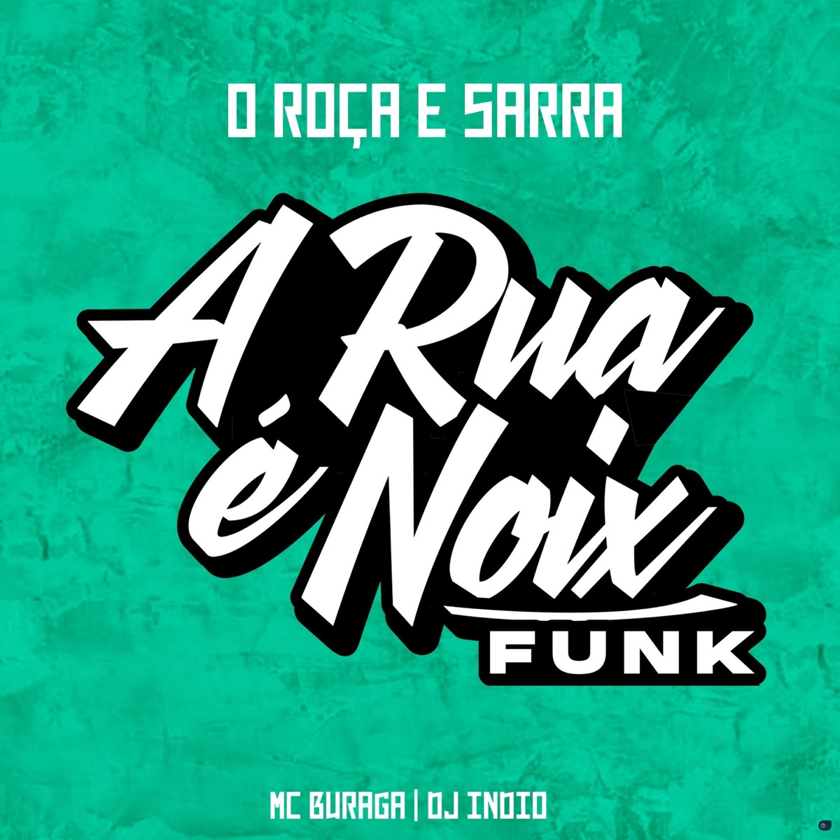 O Roça e Sarra (feat. MC Buraga & Dj Indio) - Single by A RUA É NOIX FUNK album cover