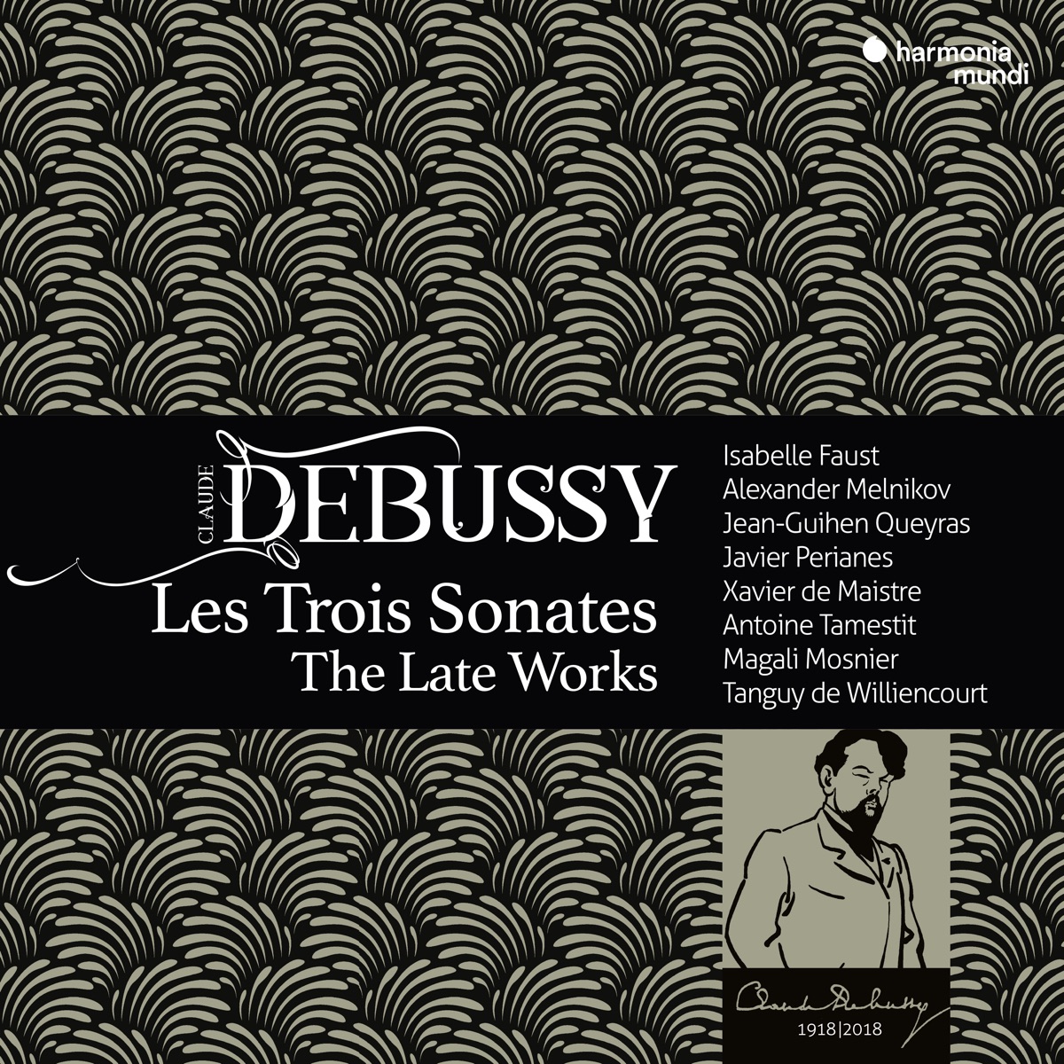 Debussy: Les Trois Sonates, The Late Works by Xavier de Maistre, Jean-Guihen Queyras, Alexander Melnikov, Isabelle Faust, Javier Perianes, Antoine Tamestit, Tanguy de Williencourt & Magali Mosnier album cover