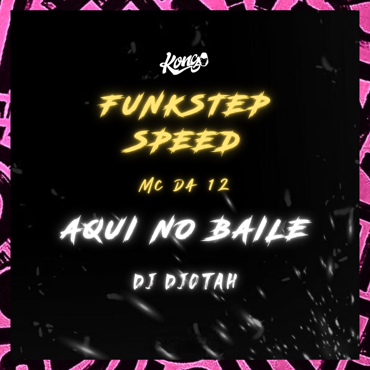 Aqui no Baile (Funkstep Speed) - Single by MC DA 12 & Dj Djotah album cover