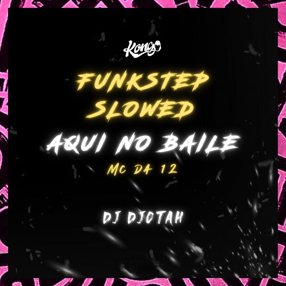 Aqui no Baile (Funkstep Slowed) - Single by MC DA 12 & Dj Djotah album cover
