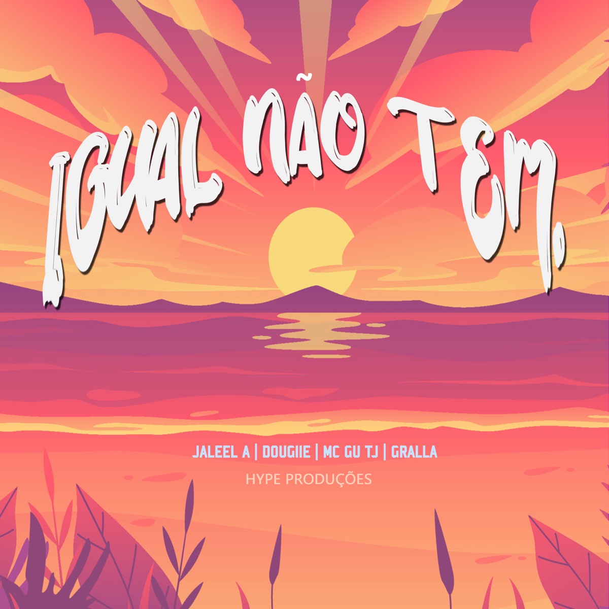 Igual Não Tem (feat. Dougiie, MC Gu TJ & Gralla) - Single by Jaleel A & Hype album cover