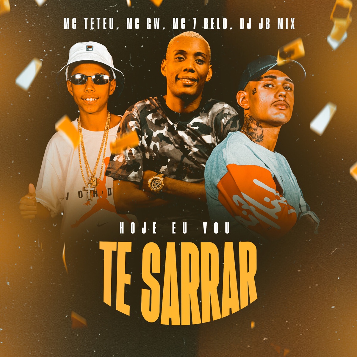 Hoje Eu Vou Te Sarrar (feat. Dj Jb Mix) - Single by MC Teteu, MC GW & Mc 7 Belo album cover