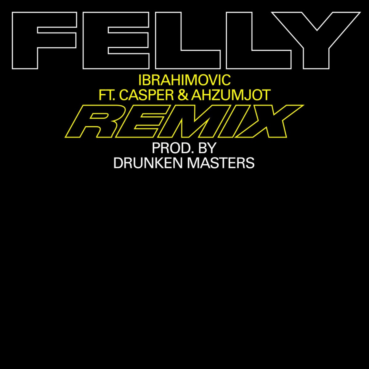 Ibrahimovic (Remix) [feat. Casper & Ahzumjot] - Single by FELLY & Drunken Masters album cover