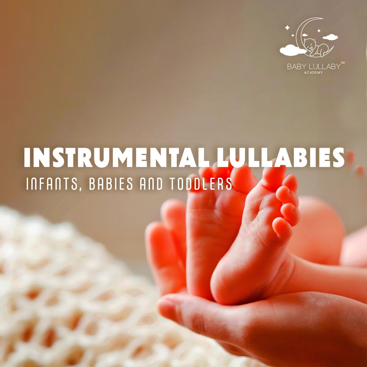 Instrumental Lullabies- Infants, Babies and Toddlers: Relaxing Music for the Youngest, Nighttime Melodies, Deep Sleep by Baby Lullaby Academy album cover artwork