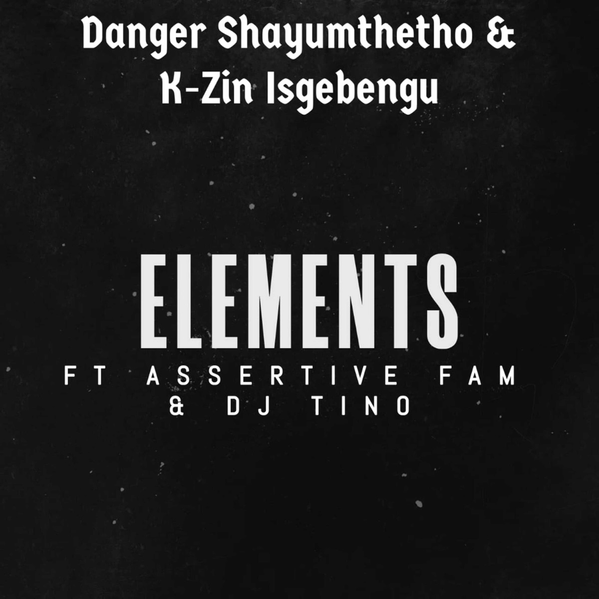 Elements (feat. Assertive Fam & Dj Tino) - Single by Danger Shayumthetho & K-zin Isgebengu album cover