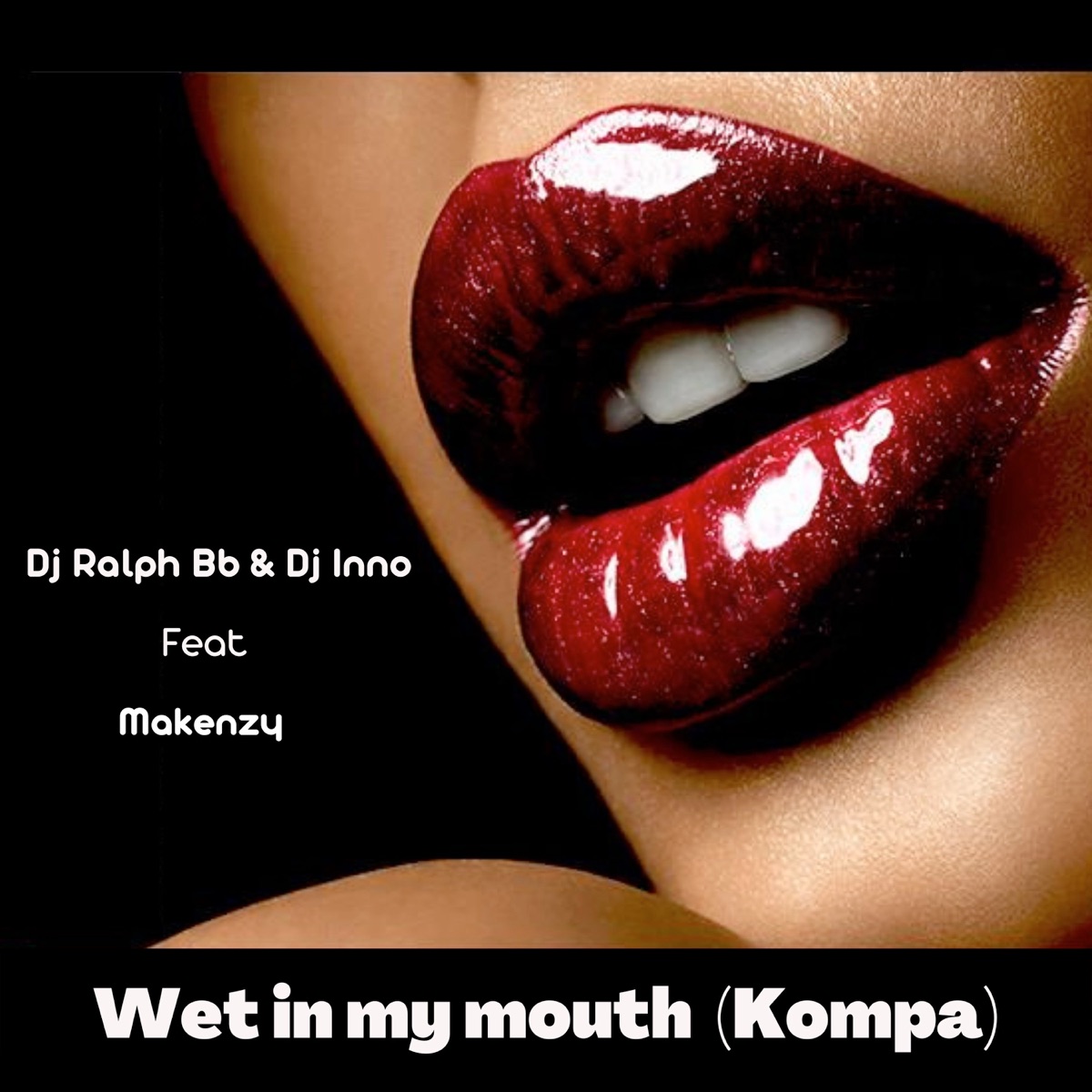 Wet in My Mouth (Kompa) [feat. Makenzy] - Single by Dj Ralph Bb & DJ Inno album cover