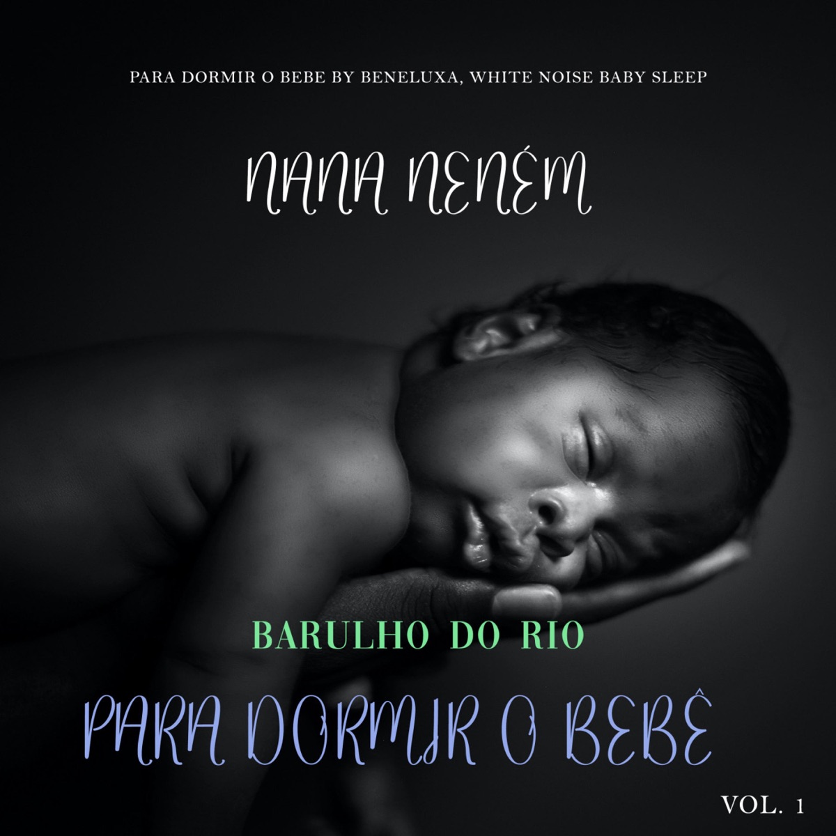 Nana Neném: Barulho do Rio para Dormir o Bebê Vol. 1 by Para Dormir o Bebe by Beneluxa & White Noise Baby Sleep album cover