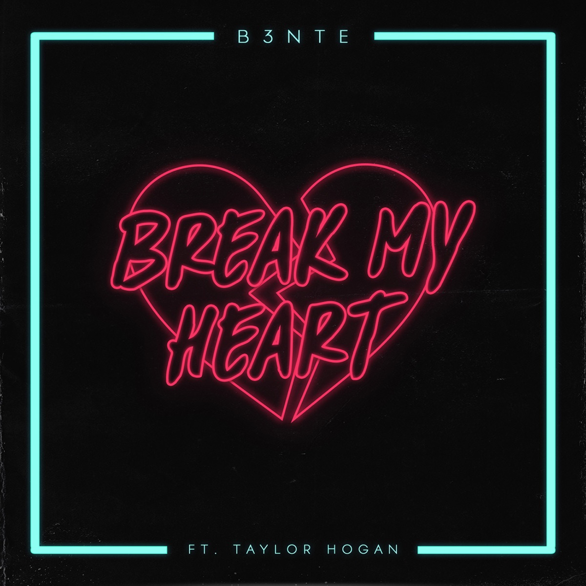 Break My Heart (feat. Taylor Hogan) - Single by B3nte album cover