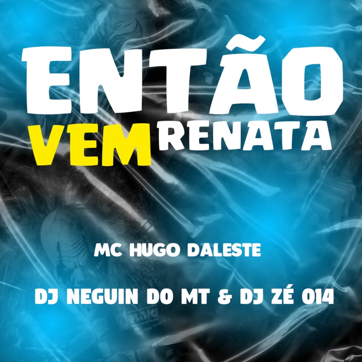 ENTÃO VEM RENATA (feat. MC Hugo Daleste & DJ ZÉ 014) - Single by DJ NEGUIN DO MT album cover