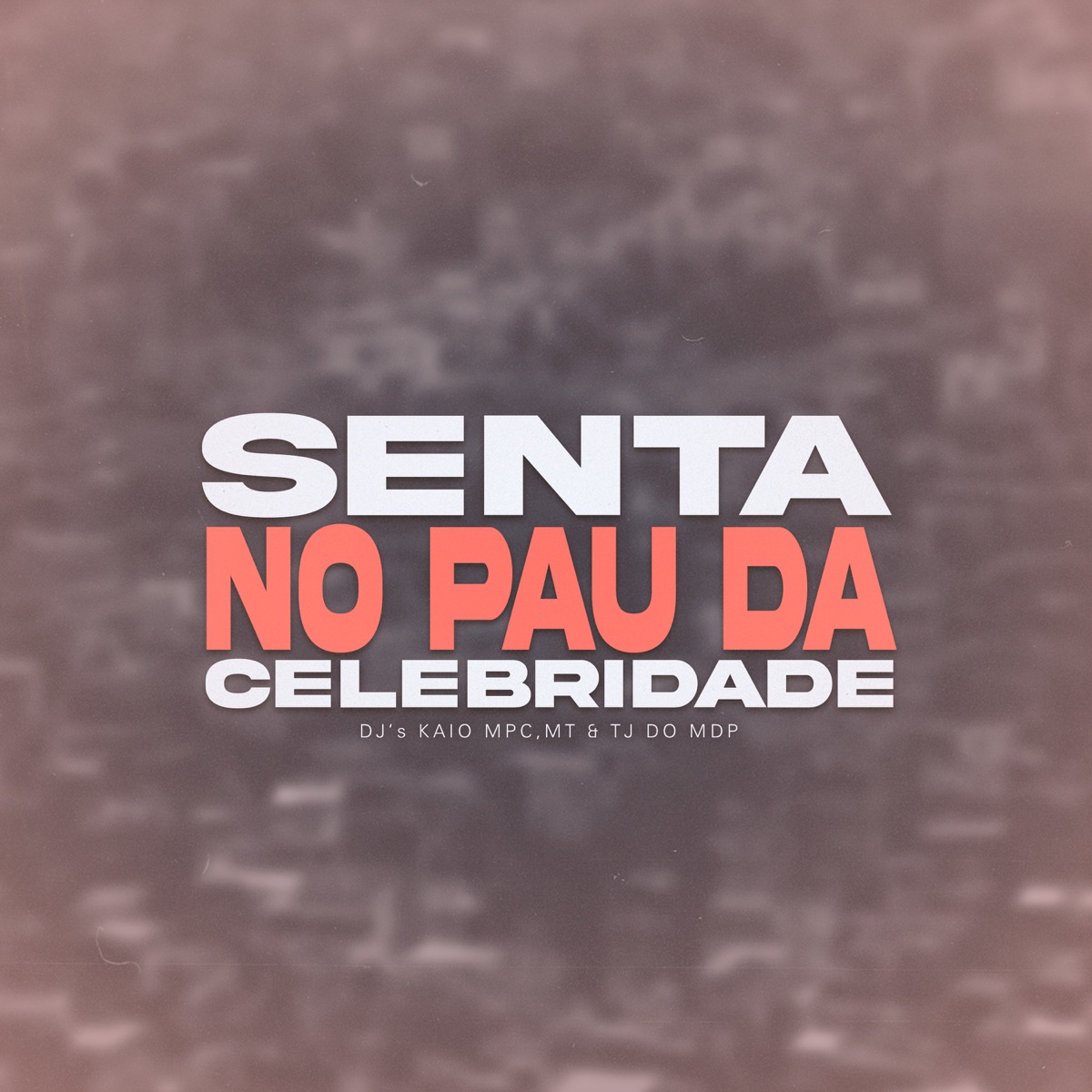 Senta no Pau da Celebridade - Single by DJ TJ DO MDP, DJ KAIO MPC & DJ MT album cover