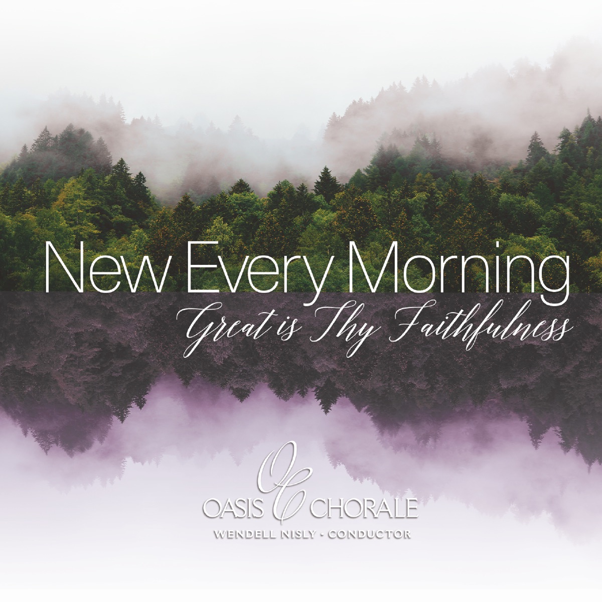 New Every Morning, Great Is Thy Faithfulness by Oasis Chorale & Wendell Nisly album cover
