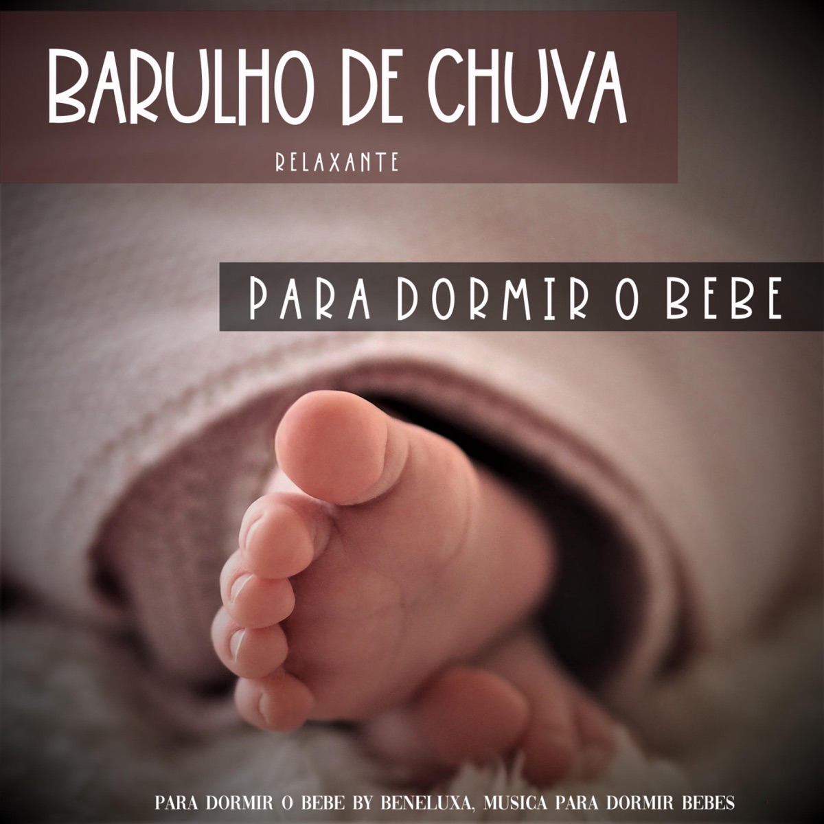 Barulho de Chuva Relaxante Para Dormir o Bebe by Para Dormir o Bebe by Beneluxa & Música Para Dormir bebés album cover