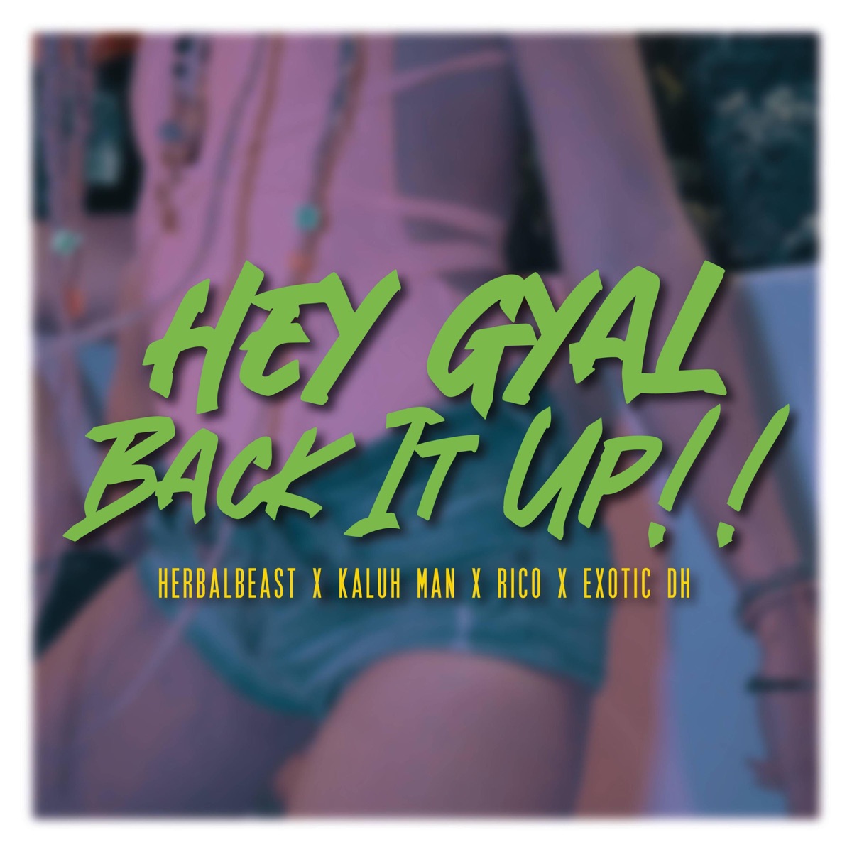 Hey gyal back it up (feat. HerbalBeast, Kaluh Man, El Rico Legacy & Exotic DH) - Single by VOXSAYAB album cover