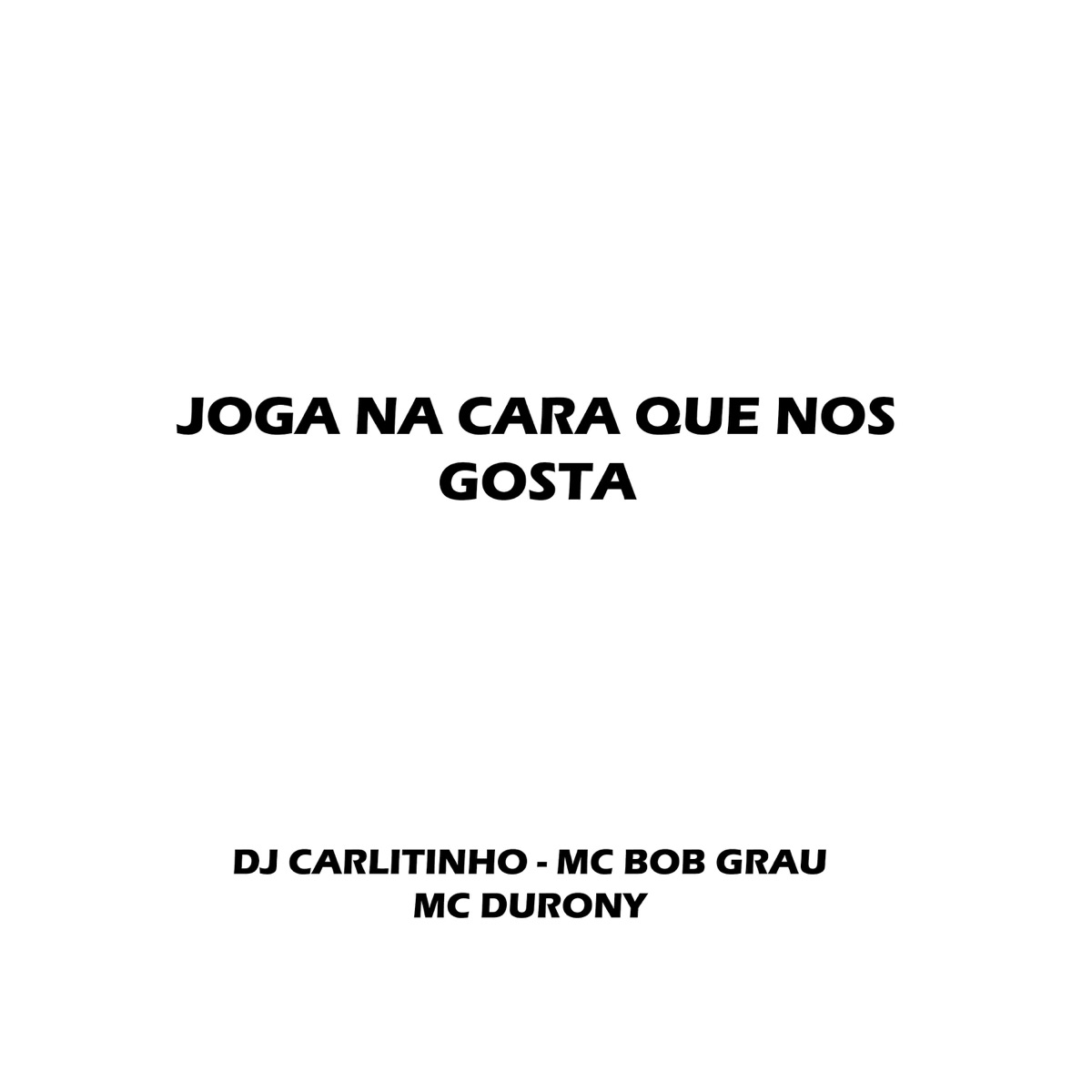 Joga na Cara Que Nós Gosta - Single by Dj Carlitinho, Mc Bob Grau & MC Durrony album cover