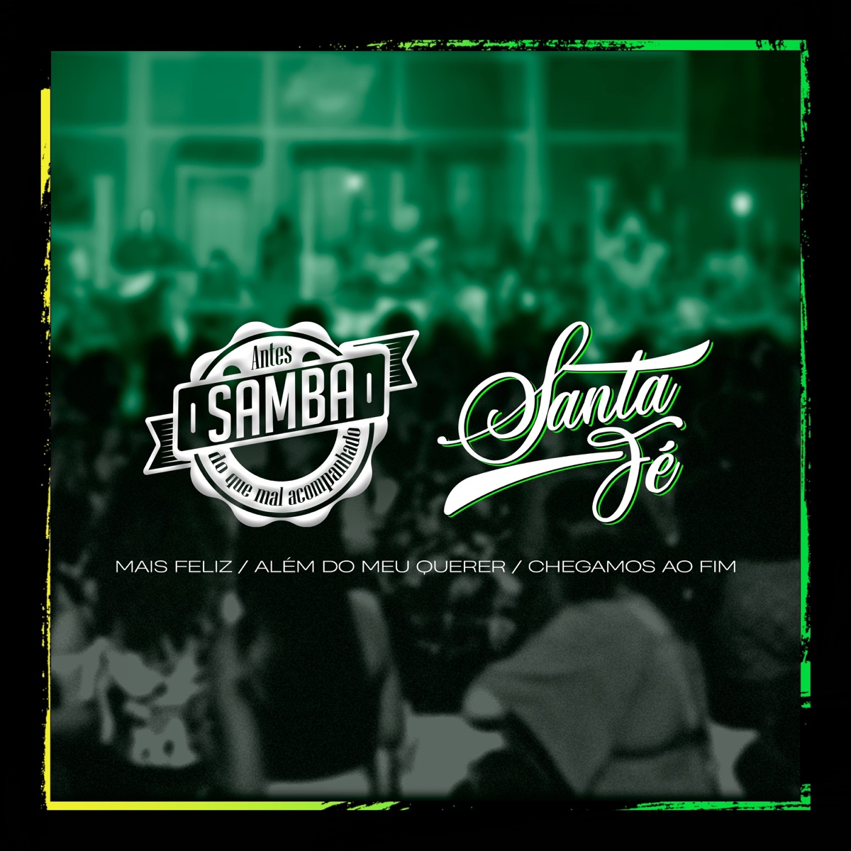 Mais Feliz/ Além Do Meu Querer/ Chegamos Ao Fim - Single by Antes Samba Do Que Mal Acompanhado & Vinny Santa Fé album cover