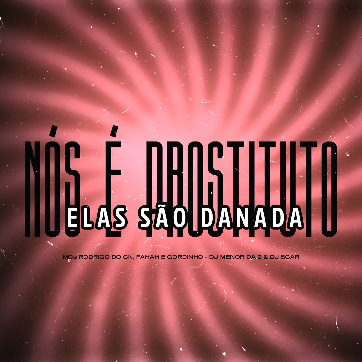 Nós É Prostituto, Elas São Danada (feat. MC Fahah & Mc Gordinho do Catarina) - Single by Dj Menor Da 2, MC Rodrigo do CN & DJ Scar album cover