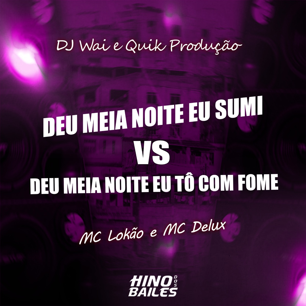 Deu Meia Noite Eu Sumi Vs Deu Meia Noite Eu To Com Fome (feat. DJ Wai) - Single by Mc Lokão, MC Delux & Quik Produção album cover