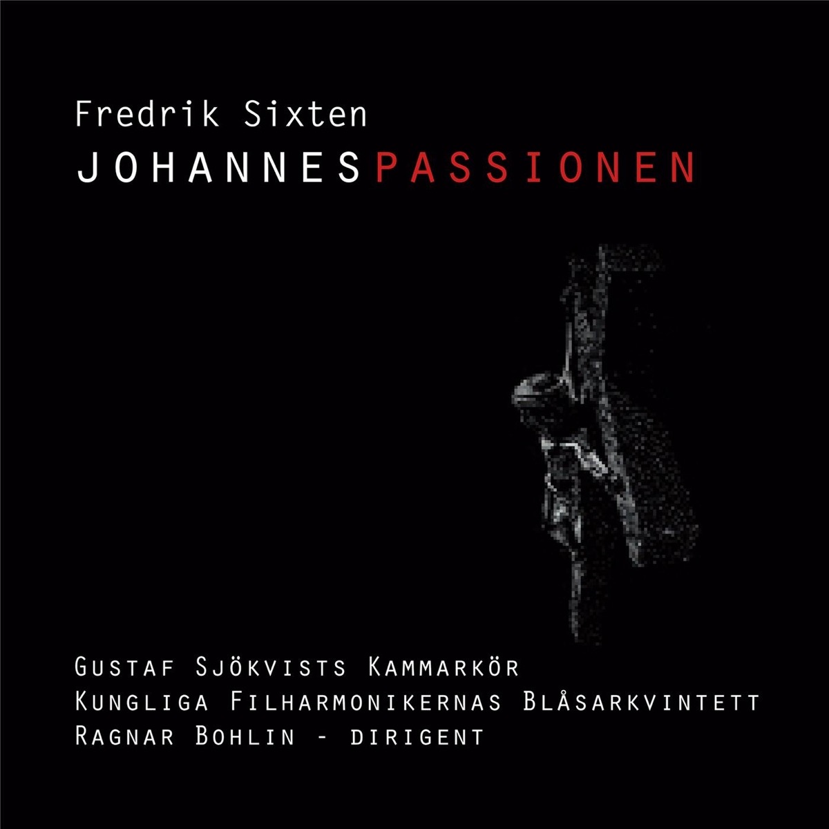 Fredrik Sixten: Johannespassionen (St. John Passion) by Gustaf Sjökvists Kammarkör album cover