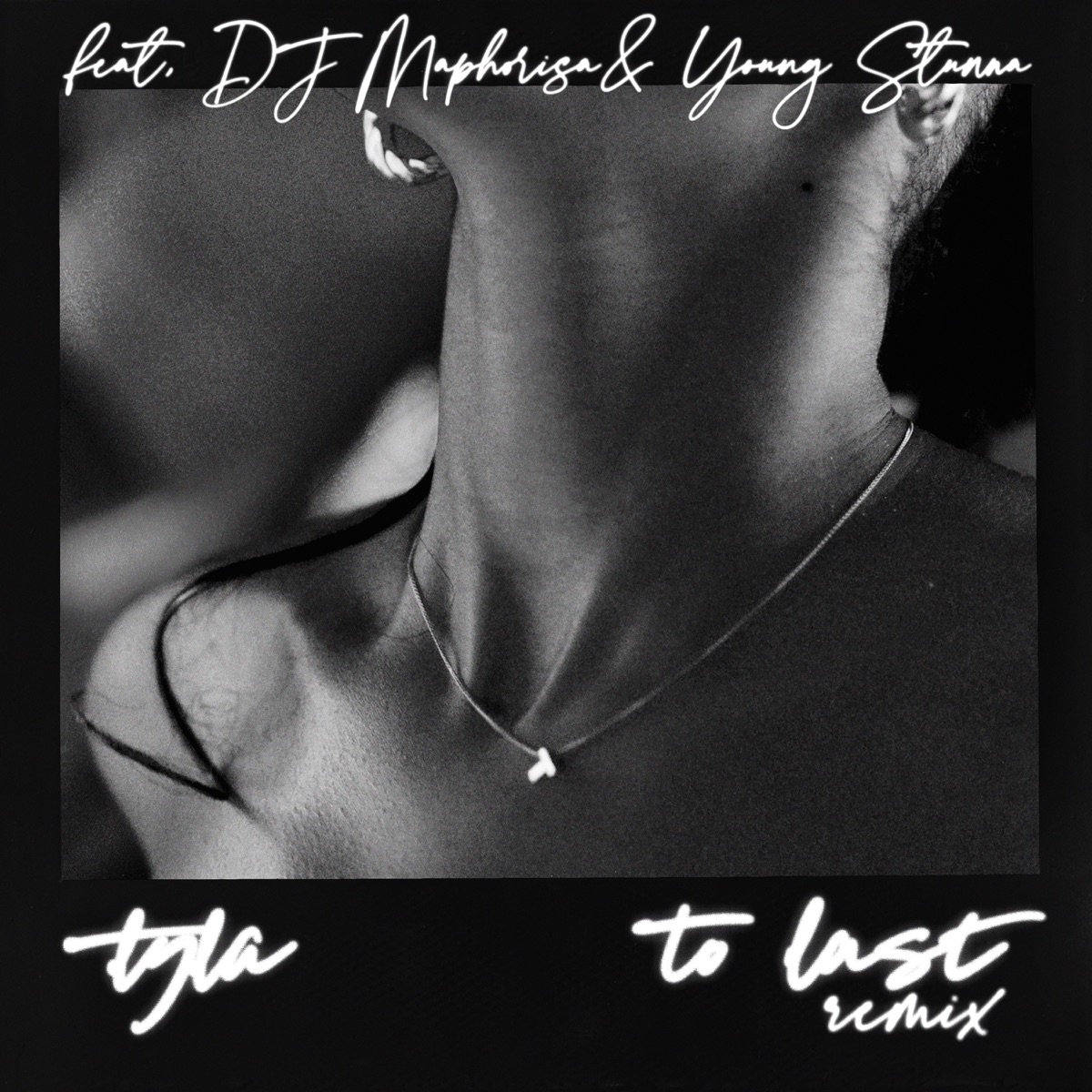 To Last (Remix) [feat. DJ Maphorisa & Young Stunna] - Single by Tyla album cover
