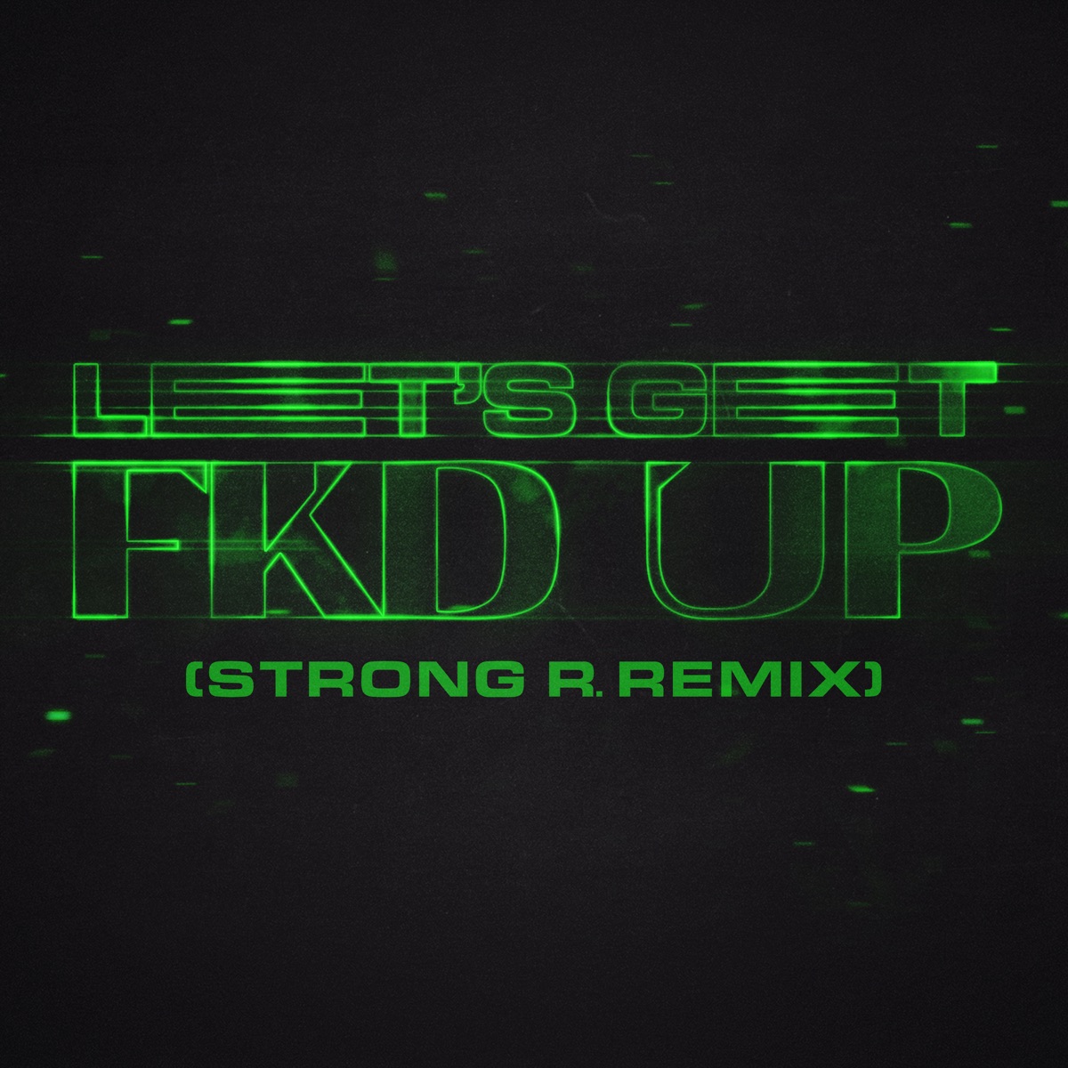 LET'S GET FKD UP (Strong R. Remix) [feat. Mondello'G & Tribbs] - Single by Alok & Ceres album cover