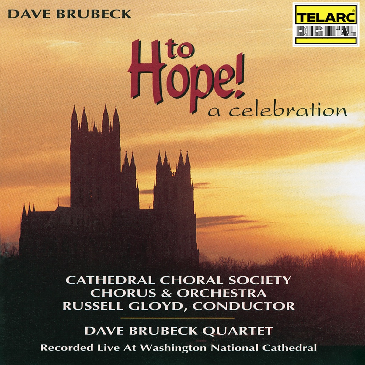Dave Brubeck: To Hope! A Celebration (Live at the Washington National Cathedral, Washington, D.C. / June 12, 1995) by Cathedral Choral Society Chorus, Duke Ellington School of the Arts Show Choir, Cathedral Choral Society Orchestra, The Dave Brubeck Quartet, Dave Brubeck, Russell Gloyd, Shelley Waite, Mark Bleeke & Kevin Deas album cover
