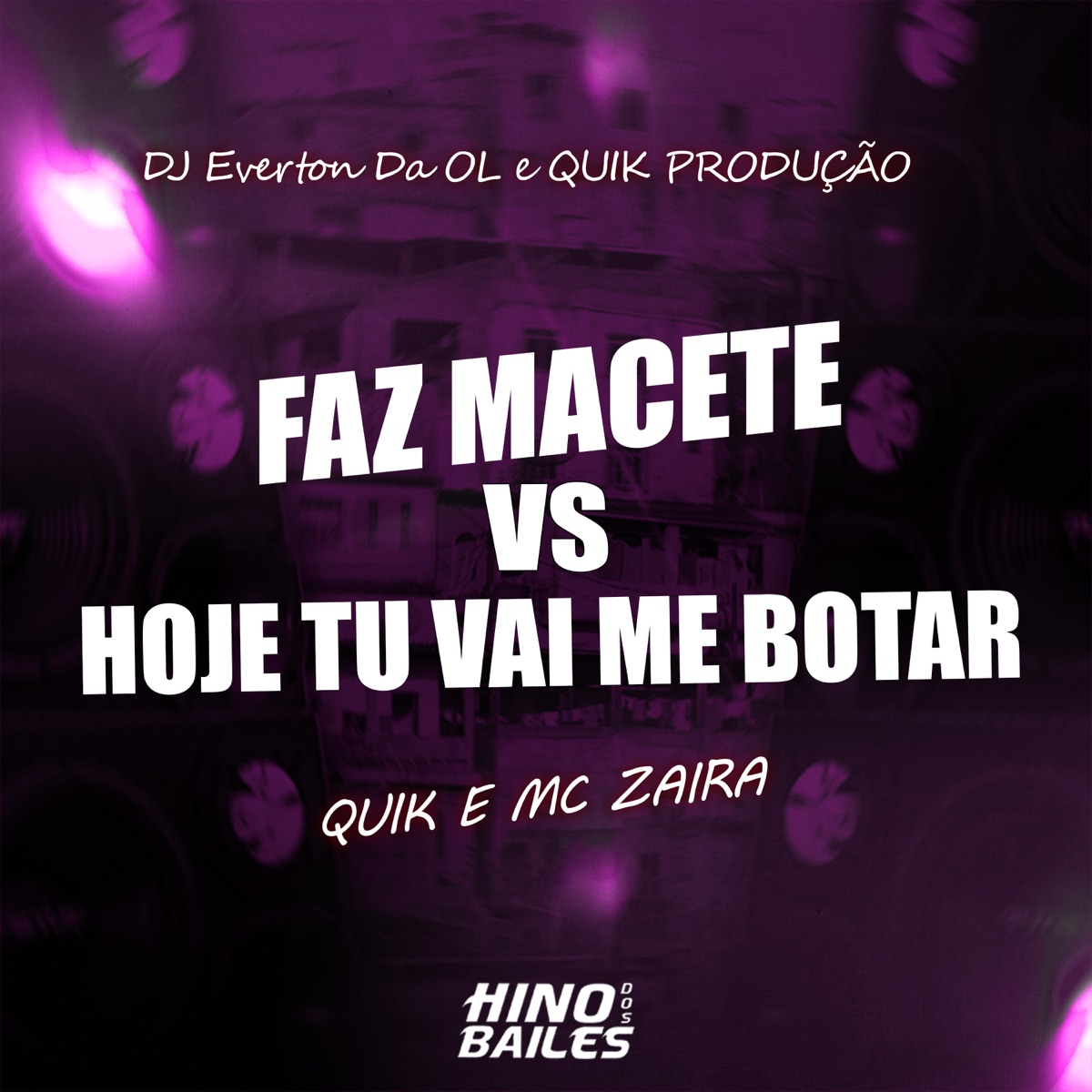 Faz Macete Vs Hoje Tu Vai Me Botar (feat. Quik) - Single by Quik Produção, MC ZAYRA & DJ Everton da Ol album cover