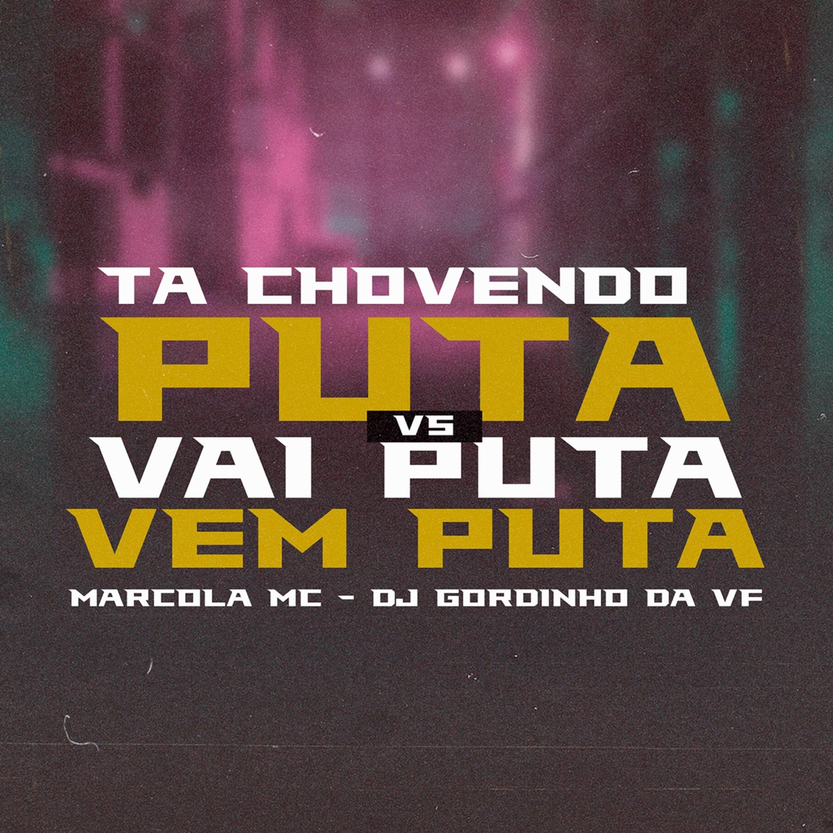 Ta Chovendo Puta Vs Vai Puta Vem Puta (feat. DJ GORDINHO DA VF) - Single by MARCOLA MC album cover