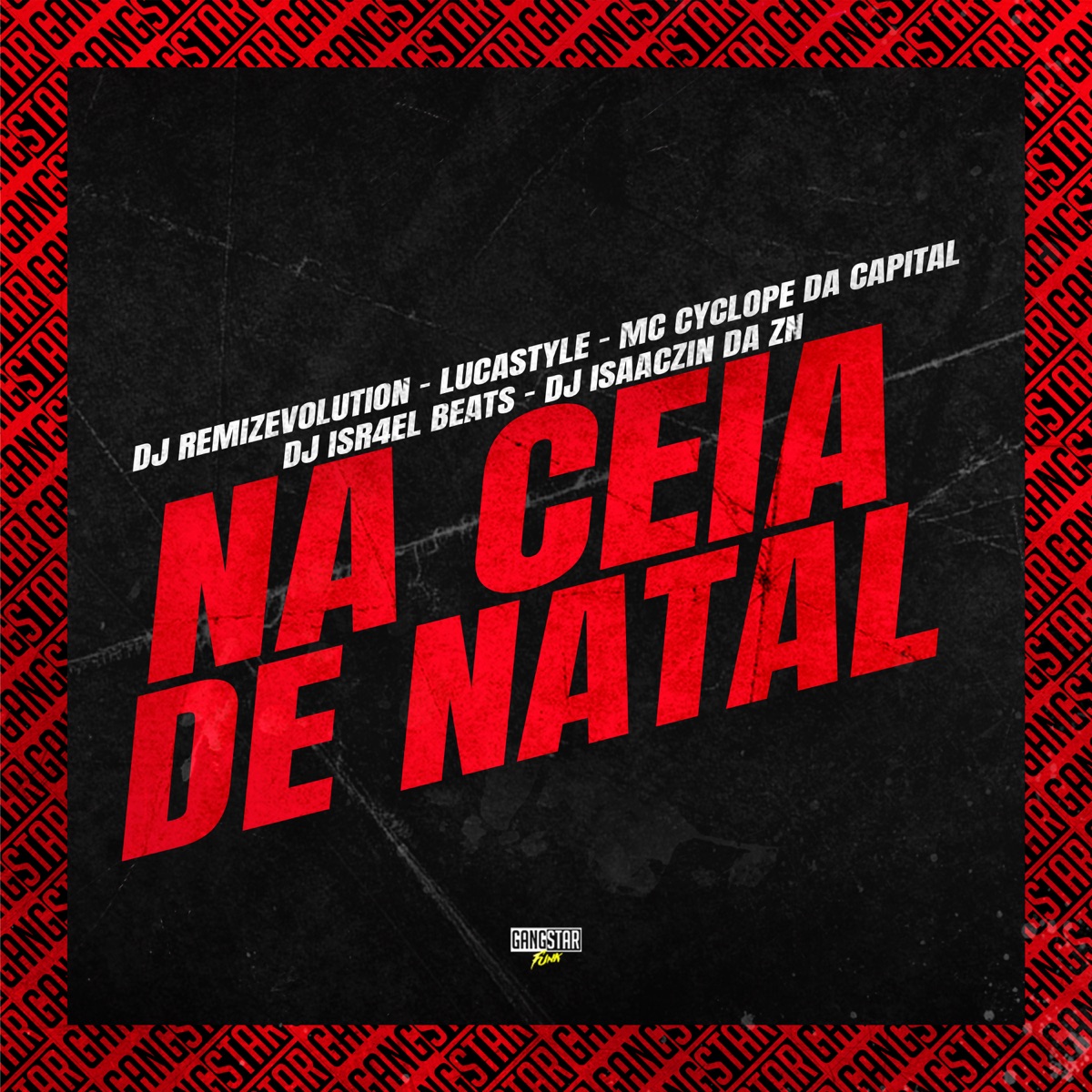Na Ceia de Natal (feat. Gangstar Funk, DJ ISR4EL BEATS & DJ ISAACZIN DA ZN) - Single by DJ REMIZEVOLUTION, LucaStyles & Mc Cyclope da Capital album cover