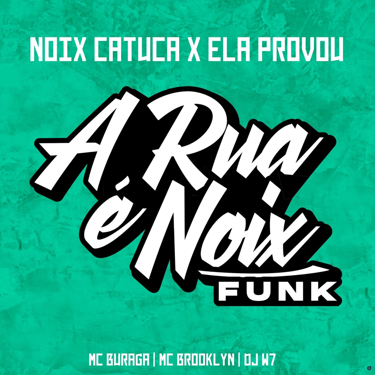 Noix Catuca X Ela Provou (feat. MC Buraga, DJ W7 & MC Brooklyn) - Single by A RUA É NOIX FUNK album cover
