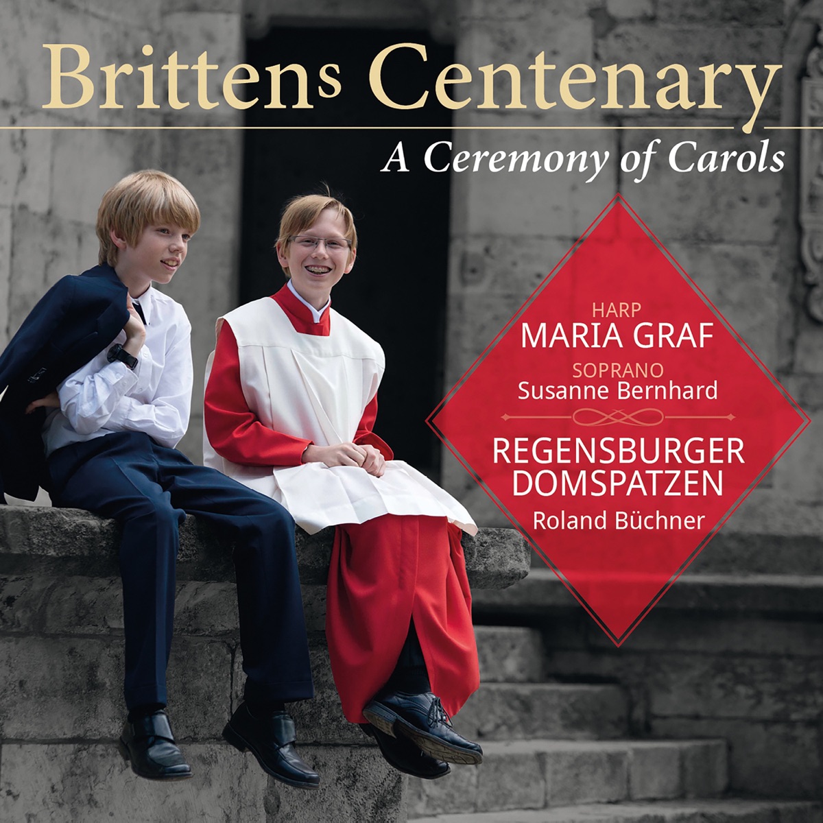 Benjamin Britten: A Ceremony of Carols (Britten's Centenary) by Die Regensburger Domspatzen, Maria Graf, Roland Büchner & Susanne Bernhard album cover