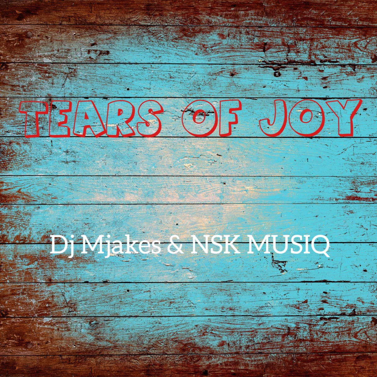 Tears of Joy - Single by Dj Mjakes & NSK Musiq album cover