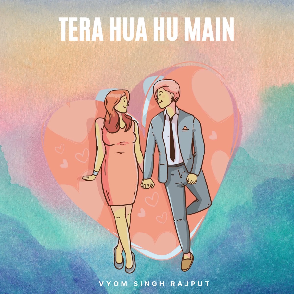 Tera Hua Hu Main - Single by Vyom Singh Rajput album cover