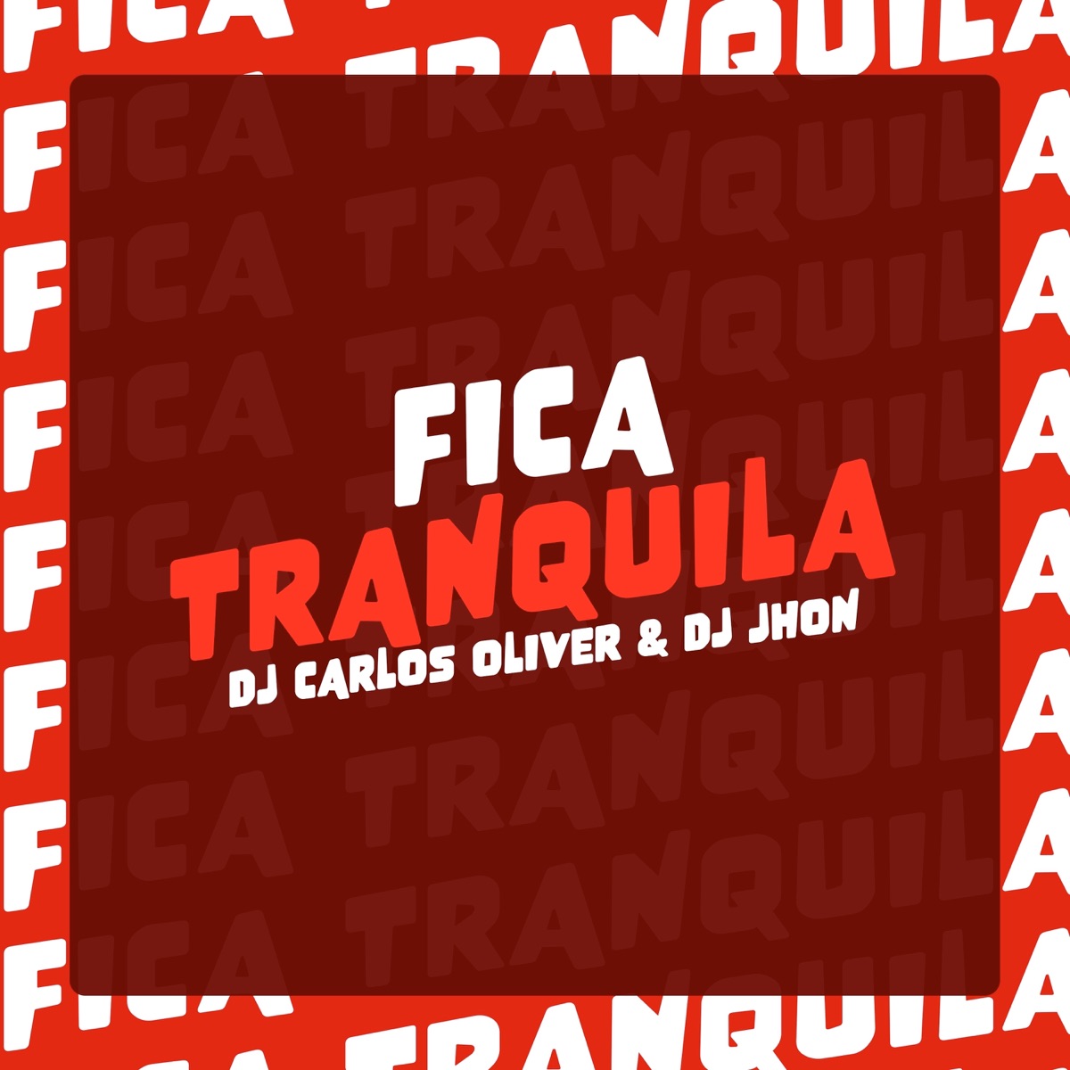 Fica Tranquila - Single by Dj Carlos Oliver & DJ JHON album cover