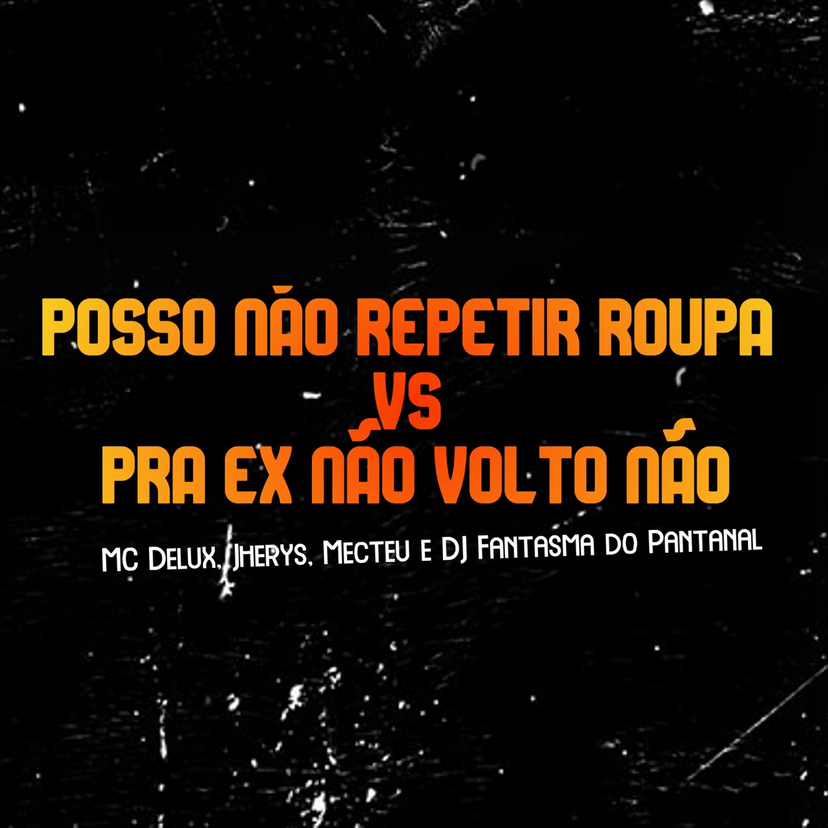 Posso Não Repetir Roupa Vs Pra Ex Não Volto Não - Single by Mc Delux, Jherys, Mecteu & DJ Fantasma do Pantanal album cover