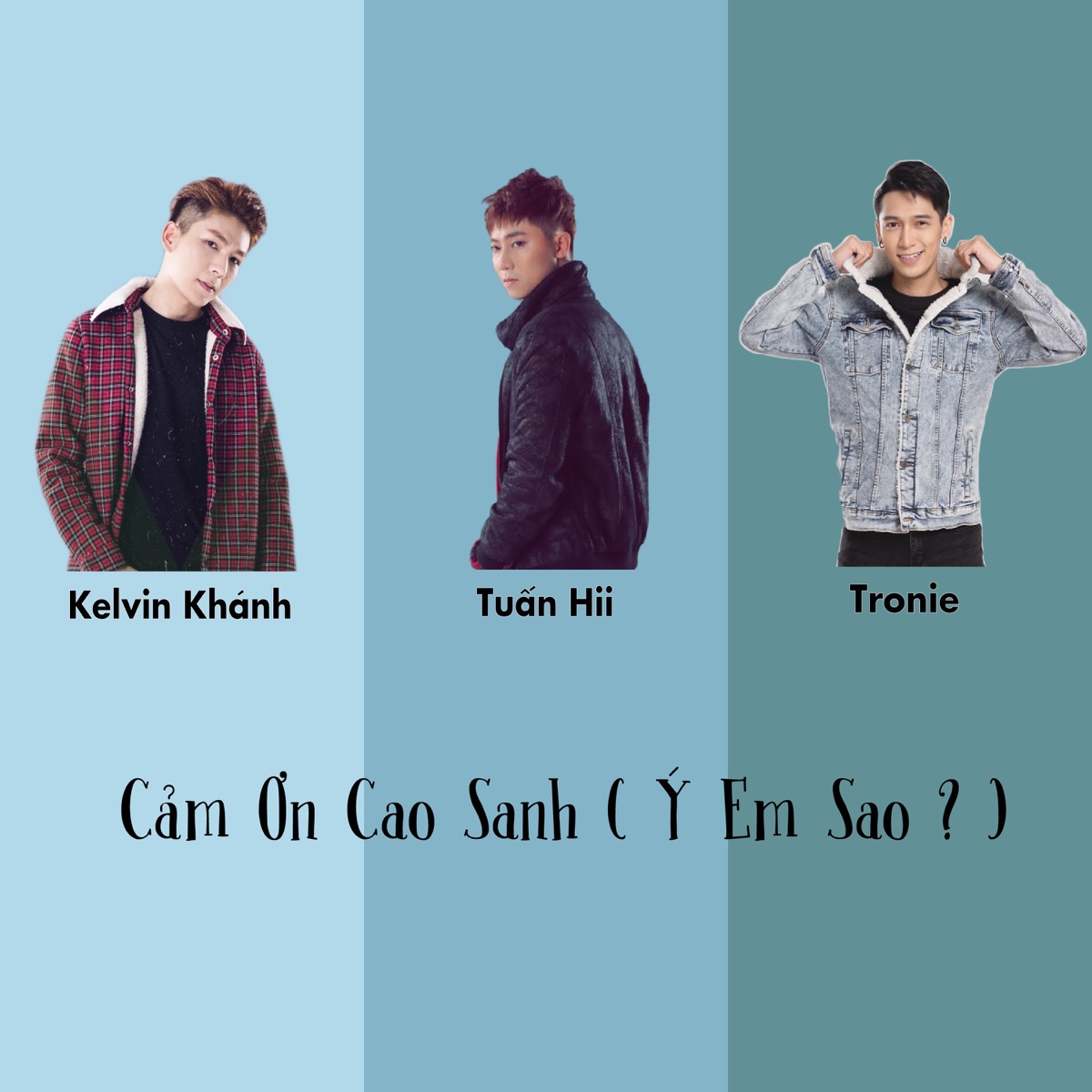 Cảm Ơn Cao Sanh ( Ý Em Sao ? ) - Single by Tuấn Hii, Tronie & Kelvin Khanh album cover