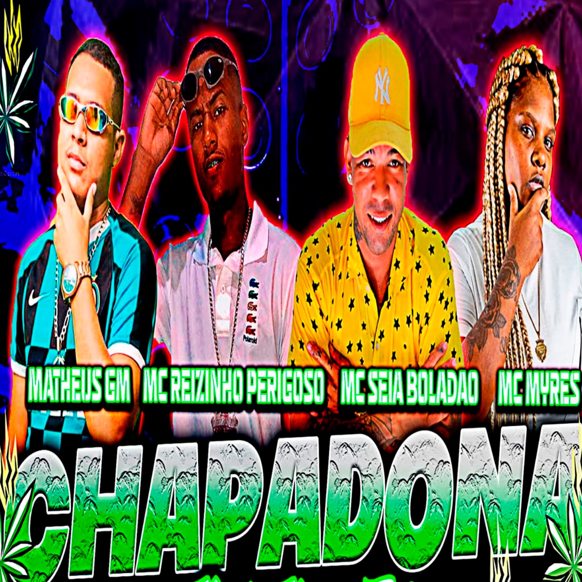 Chapadona (feat. MC Reizinho Perigoso) - Single by Mc Seia Boladão, Matheus GM & Mc Myres album cover